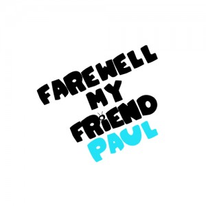 Farewell to my Good Friend Paul!