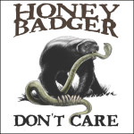 Honey Badger Dont Care
